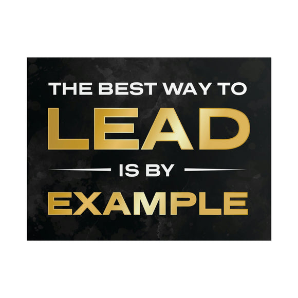 The Best Way To Lead Is By Example Poster