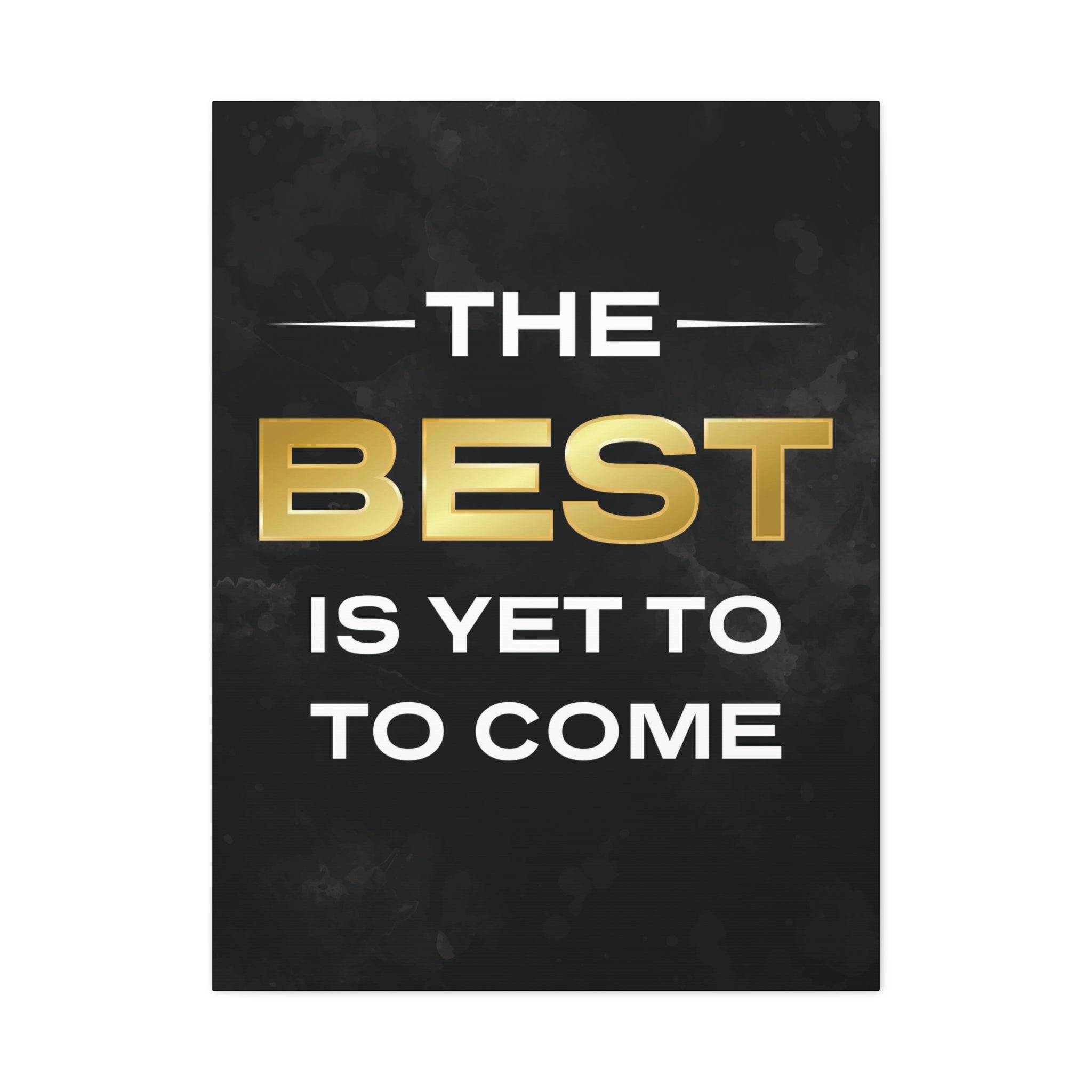 The Best Is Yet To Come Wall Art