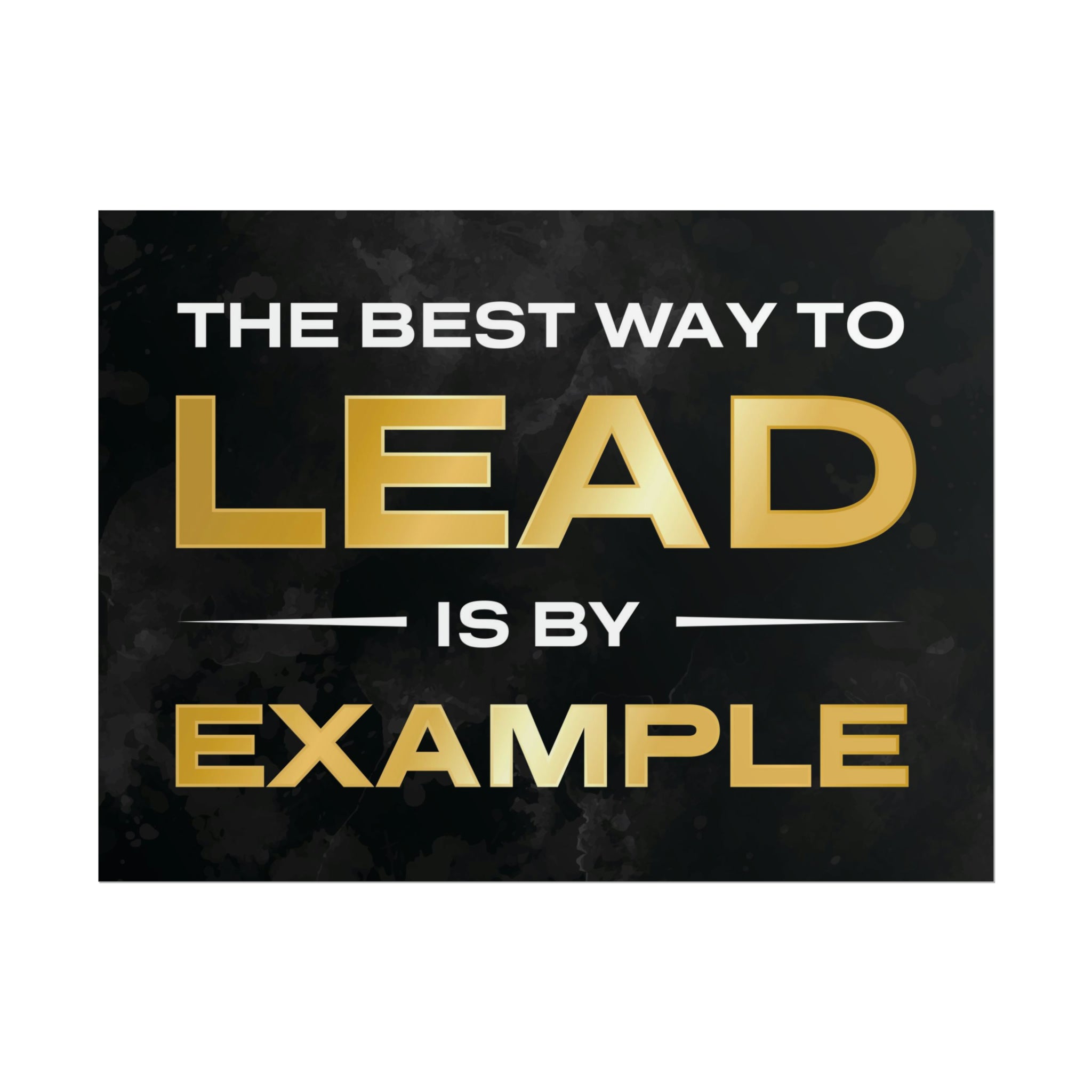 The Best Way To Lead Is By Example Motivational Poster | The Design Station
